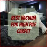 Best Vacuum for High Pile Carpet